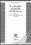 Il consiglio comunale di Mantova. Materiali per una storia politica locale 1914-2010 libro
