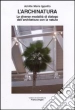 L'Archinatura. Le diverse modalità di dialogo dell'architettura con la natura libro