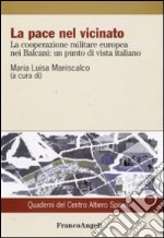 La pace nel vicinato. La cooperazione militare europea nei Balcani: un punto di vista italiano