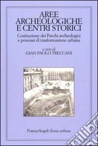 Aree archeologiche e centri storici. Costituzione dei Parchi archeologici e processi di trasformazione urbana