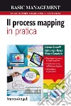 Il process mapping in pratica. Descrivere i processi in modo intuitivo. Individuare lacune, inefficienze, doppioni. Formalizzare le procedure libro