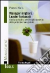 Manager migliori, leader fortunati. Guida operativa per il miglioramento delle pratiche manageriali libro di Nico Pietro