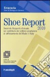 Shoe report 2010. Secondo rapporto annuale sul contributo del settore calzaturiero al rafforzamento del Made in Italy libro