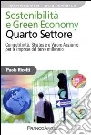 Sostenibilità e green economy. Quarto settore. Competitività, strategie e valore aggiunto per le imprese del terzo millennio libro