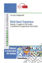 Hotel guest experience. Quando il soggiorno dell'ospite si trasforma in esperienza memorabile libro