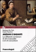 Anziani e badanti. Le differenti condizioni di chi è accudito e di chi accudisce libro