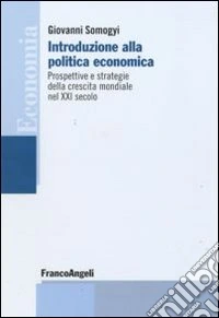 Introduzione alla politica economica. Prospettive e strategie della crescita mondiale nel XXI secolo libro