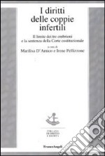 I diritti delle coppie infertili. Il limite dei tre embrioni e la sentenza della Corte costituzionale libro