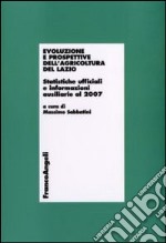 Evoluzione e prospettive dell'agricoltura del Lazio. Statistiche ufficiali e informazioni ausiliarie al 2007 libro