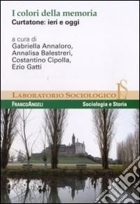 I colori della memoria. Curtatone: ieri e oggi