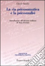 La Via psicosomatica e la psicoanalisi libro