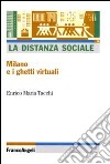 La distanza sociale. Milano e i ghetti virtuali libro di Tacchi Enrico M.