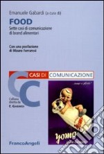 Food. Sette casi di comunicazione di brand alimentari libro