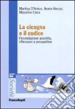 La Cicogna e il codice. Fecondazione assistita, riflessioni e prospettive libro