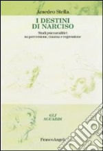 I destini di Narciso. Studi psicanalitici su perversione, trauma e regressione libro