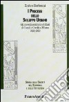 I Processi dello sviluppo urbano. Gli investimenti immobiliari di Comit e Credit a Milano 1920-1950 libro