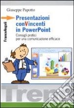 Presentazioni convincenti in Power Point. Consigli partici per una comunicazione efficace libro