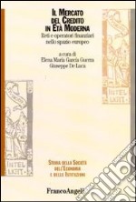 Il mercato del credito in età moderna. Reti e operatori finanziari nello spazio europeo libro