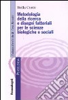 Metodologia della ricerca e dei disegni fattoriali per le scienze biologiche e sociali libro di Conte Stella