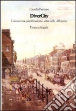 Divercity. Conoscenza, pianificazione città delle differenze libro