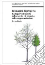 Immagini di progetto. La rappresentazione del progetto e il progetto della rappresentazione