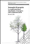 Immagini di progetto. La rappresentazione del progetto e il progetto della rappresentazione libro di Cicalò Enrico