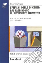 L'Analisi delle esigenze: dal fabbisogno all'intervento formativo. Principi, metodi e strumenti per il formatore libro