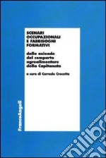 Scenari occupazionali e fabbisogni formativi delle aziende del comparto agroalimentare della Capitanata libro