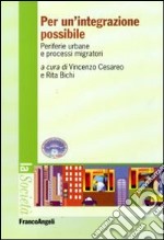 Per un'integrazione possibile. Periferie urbane e processi migratori libro