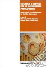 Cocaina e servizi per le dipendenze patologiche. Interventi e valutazione in Emilia-Romagna libro