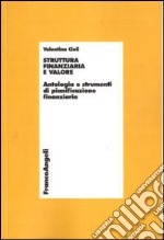 Struttura finanziaria e valore. Antologia e strumenti di pianificazione finanziaria libro