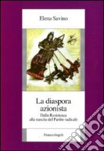 La Diaspora azionista. Dalla Resistenza alla nascita del Partito radicale