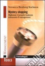 Mystery shopping. Migliorare il proprio business misurando il management libro