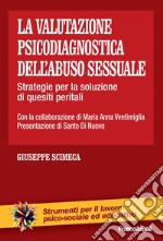 La valutazione psicodiagnostica dell'abuso sessuale. Strategie per la soluzione di quesiti peritali libro