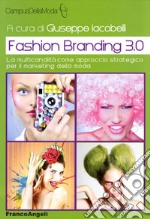 Fashion branding 3.0. La multicanalità come approccio strategico per il marketing della moda libro