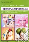 Fashion branding 3.0. La multicanalità come approccio strategico per il marketing della moda libro di Iacobelli G. (cur.)