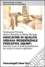 Indicatori di qualità urbana residenziale percepita (IQURP). Manuale d'uso di scale psicometriche per scopi di ricerca e applicativi libro