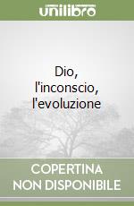 Dio, l'inconscio, l'evoluzione