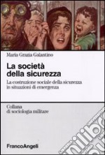 La società della sicurezza. La costruzione sociale della sicurezza in situazioni di emergenza