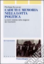 Caduti e memoria nella lotta politica. Le morti violente della stagione dei movimenti libro