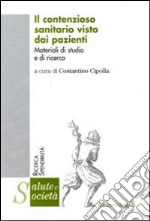 Il contenzioso sanitario visto dai pazienti. Materiali di studio e di ricerca libro