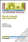 La Distanza sociale. Distanti e disuguali nelle città del Sud libro