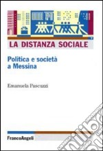 La Distanza sociale. Politica e società a Messina libro