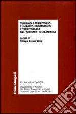 Turismo e territorio. L'impatto economico e territoriale del turismo in Campania libro