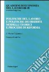 Politiche del lavoro e politiche dei redditi. Modelli teorici e processi di riforma libro