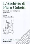L'archivio di Piero Gobetti. Tracce di una prodigiosa giovinezza libro