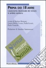 Prima dei 18 anni. L'autonomia decisionale del minore in ambito sanitario libro