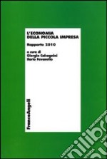 L'economia della piccola impresa. Rapporto 2010 libro