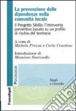 La Prevenzione delle dipendenze nella comunità locale. Il Progetto Sibilla: l'intervento preventivo basato su un profilo di rischio del territorio libro