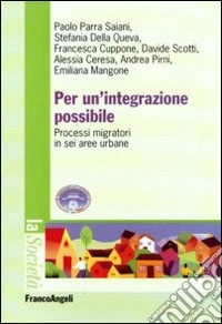 Per un'integrazione possibile. Processi migratori in sei aree urbane